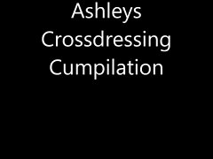 Ashley&#039;s crossdressing cumpilation
