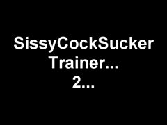 Sissy Cocksucking Trainer